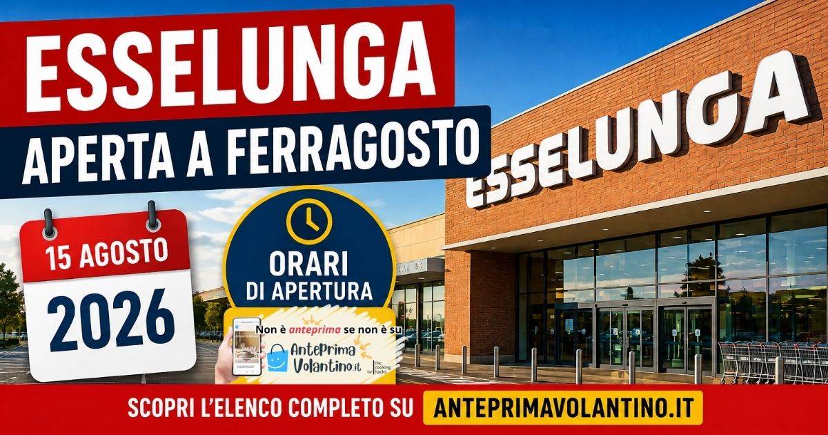 Esselunga aperta a Ferragosto 2026, tutti i supermercati aperti il 15 agosto e gli orari